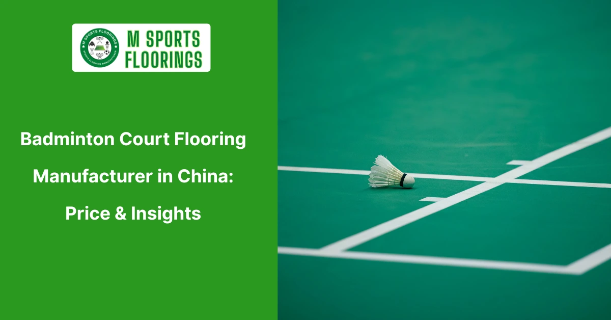 Badminton Court Flooring Manufacturer in China Price & Insights