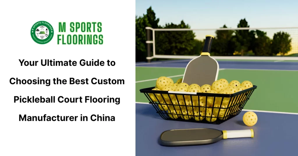 Your Ultimate Guide to Choosing the Best Custom Pickleball Court Flooring Manufacturer in China